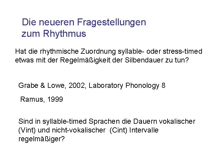 Die neueren Fragestellungen zum Rhythmus Hat die rhythmische Zuordnung syllable- oder stress-timed etwas mit