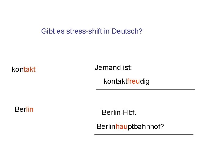 Gibt es stress-shift in Deutsch? kontakt Jemand ist: kontaktfreudig Berlin-Hbf. Berlinhauptbahnhof? 