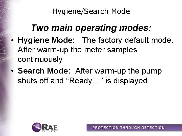 Hygiene/Search Mode Two main operating modes: • Hygiene Mode: The factory default mode. After