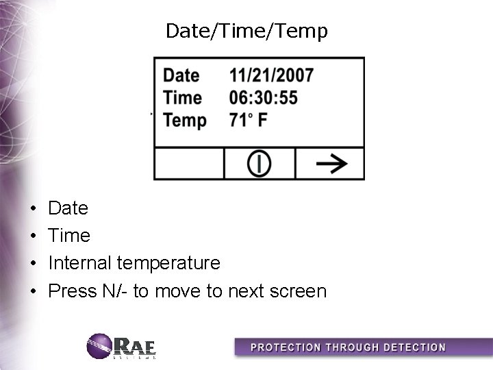 Date/Time/Temp • • Date Time Internal temperature Press N/- to move to next screen