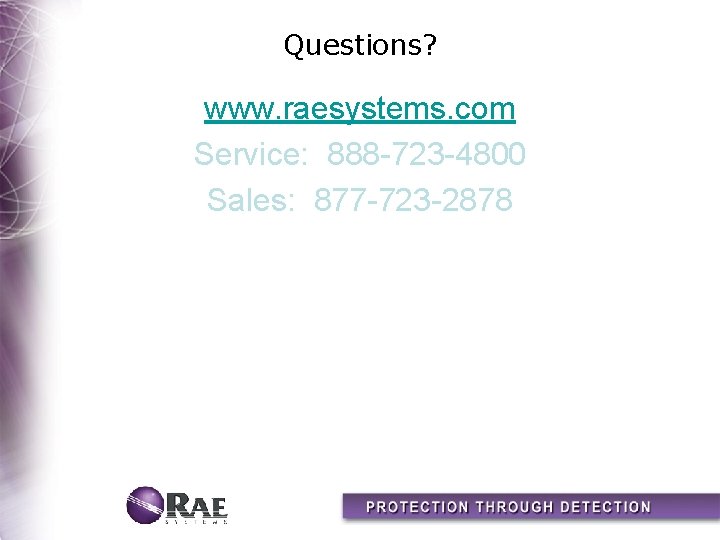 Questions? www. raesystems. com Service: 888 -723 -4800 Sales: 877 -723 -2878 