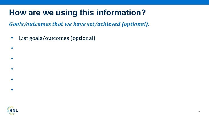 How are we using this information? Goals/outcomes that we have set/achieved (optional): • List