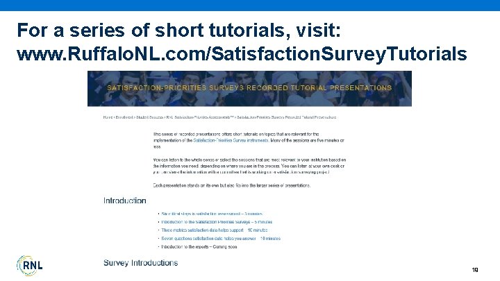 For a series of short tutorials, visit: www. Ruffalo. NL. com/Satisfaction. Survey. Tutorials 19