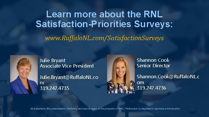 Learn more about the RNL Satisfaction-Priorities Surveys: www. Ruffalo. NL. com/Satisfaction. Surveys Julie Bryant