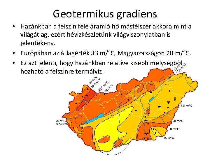 Geotermikus gradiens • Hazánkban a felszín felé áramló hő másfélszer akkora mint a világátlag,