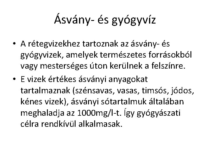 Ásvány- és gyógyvíz • A rétegvizekhez tartoznak az ásvány- és gyógyvizek, amelyek természetes forrásokból