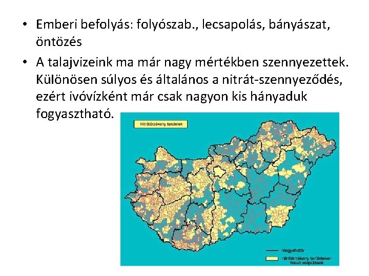  • Emberi befolyás: folyószab. , lecsapolás, bányászat, öntözés • A talajvizeink ma már