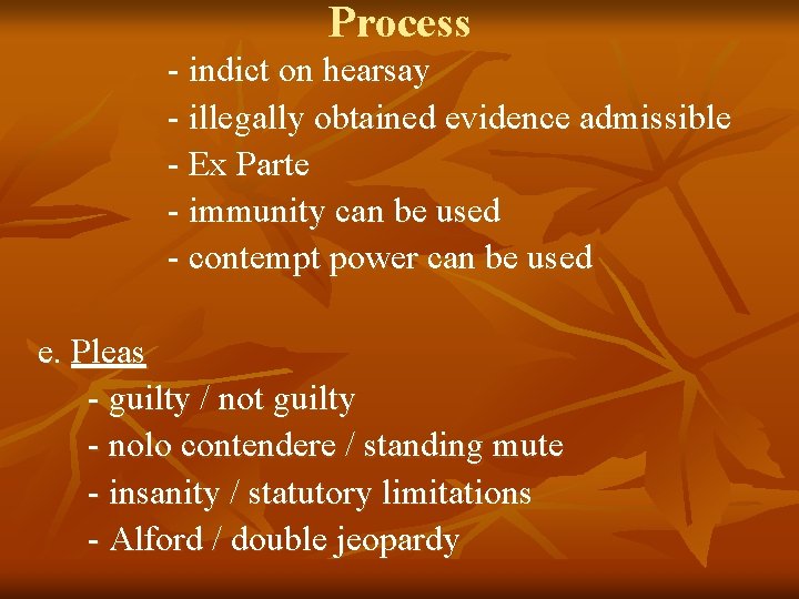 Process - indict on hearsay - illegally obtained evidence admissible - Ex Parte -