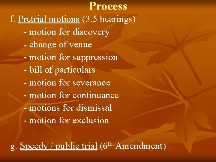 Process f. Pretrial motions (3. 5 hearings) - motion for discovery - change of