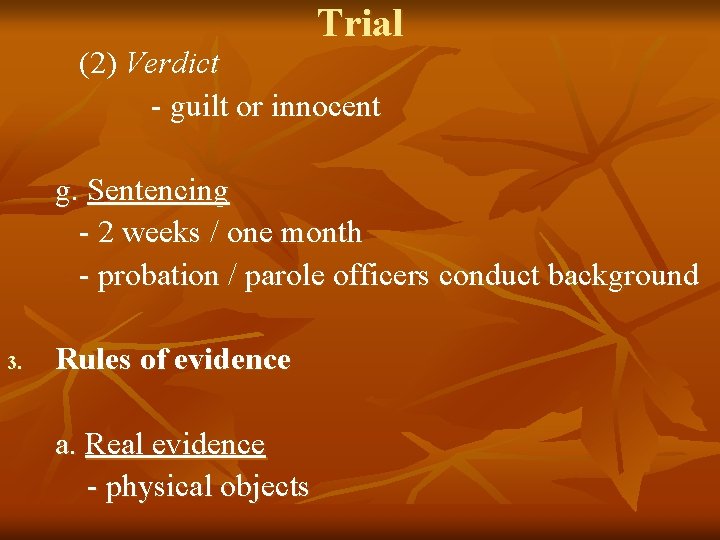 Trial (2) Verdict - guilt or innocent g. Sentencing - 2 weeks / one