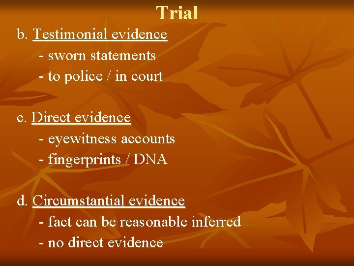 Trial b. Testimonial evidence - sworn statements - to police / in court c.