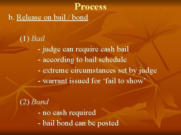 Process b. Release on bail / bond (1) Bail - judge can require cash