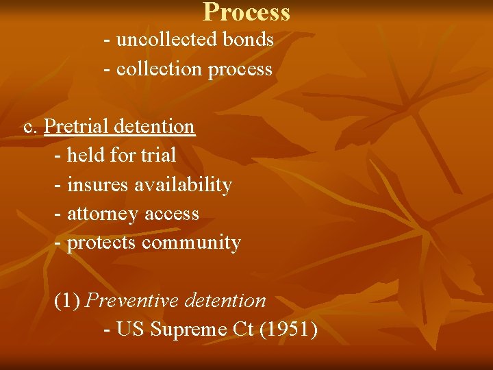 Process - uncollected bonds - collection process c. Pretrial detention - held for trial