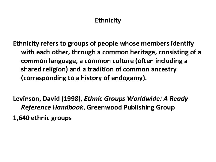Ethnicity refers to groups of people whose members identify with each other, through a Ethnicity refers to groups of people whose members identify with each other, through a