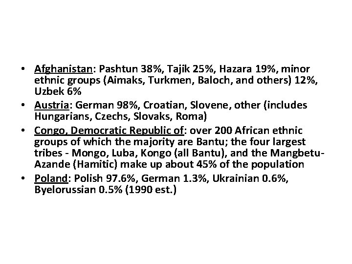 • Afghanistan: Pashtun 38%, Tajik 25%, Hazara 19%, minor ethnic groups (Aimaks, Turkmen, • Afghanistan: Pashtun 38%, Tajik 25%, Hazara 19%, minor ethnic groups (Aimaks, Turkmen,