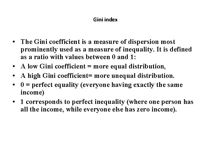 Gini index • The Gini coefficient is a measure of dispersion most prominently used Gini index • The Gini coefficient is a measure of dispersion most prominently used