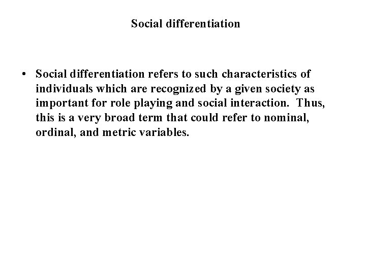 Social differentiation • Social differentiation refers to such characteristics of individuals which are recognized Social differentiation • Social differentiation refers to such characteristics of individuals which are recognized