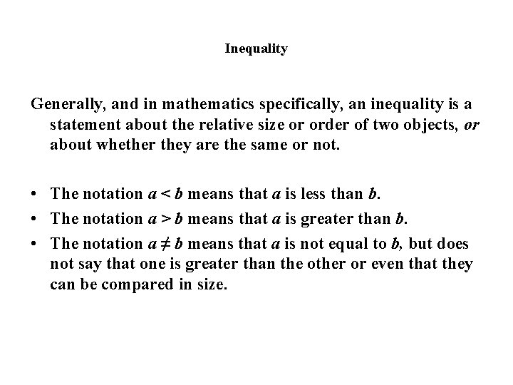 Inequality Generally, and in mathematics specifically, an inequality is a statement about the relative Inequality Generally, and in mathematics specifically, an inequality is a statement about the relative