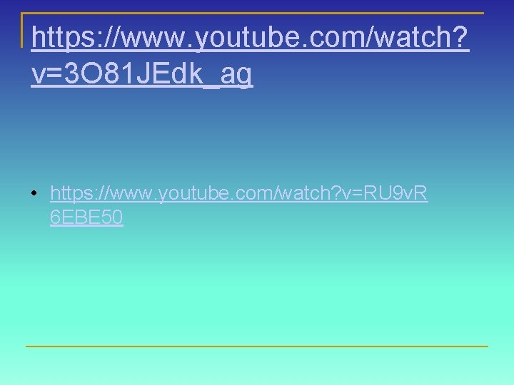 https: //www. youtube. com/watch? v=3 O 81 JEdk_ag • https: //www. youtube. com/watch? v=RU