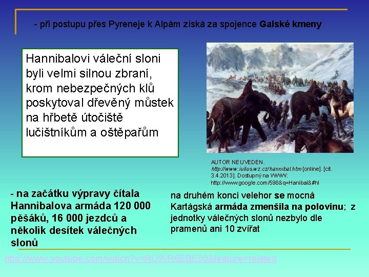 - při postupu přes Pyreneje k Alpám získá za spojence Galské kmeny Hannibalovi váleční