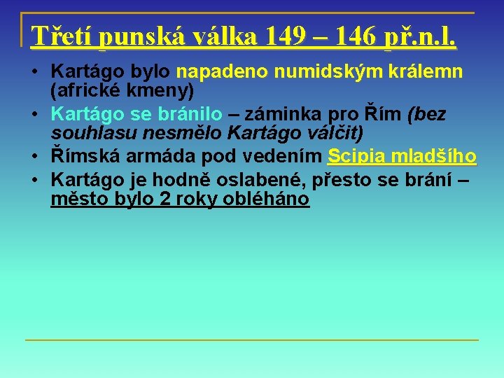 Třetí punská válka 149 – 146 př. n. l. • Kartágo bylo napadeno numidským