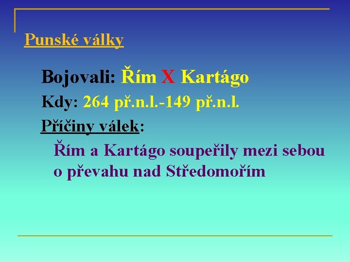 Punské války Bojovali: Řím X Kartágo Kdy: 264 př. n. l. -149 př. n.