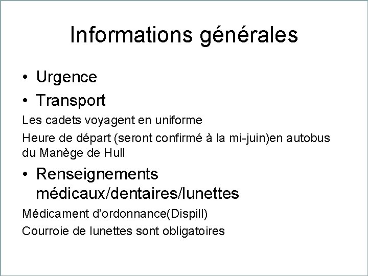 Informations générales • Urgence • Transport Les cadets voyagent en uniforme Heure de départ