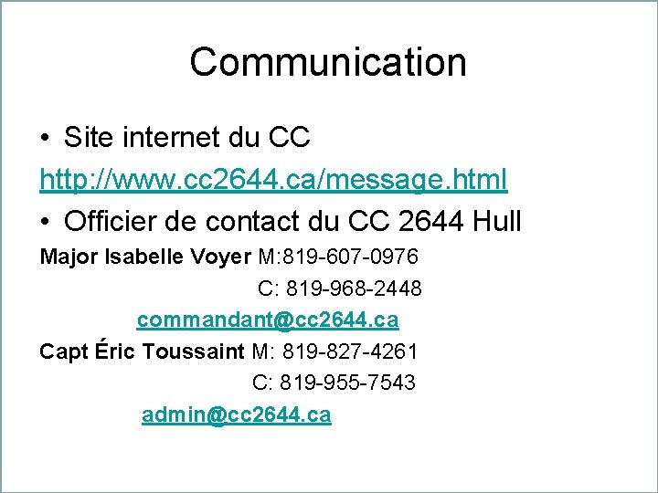 Communication • Site internet du CC http: //www. cc 2644. ca/message. html • Officier