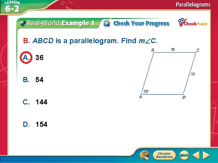 B. ABCD is a parallelogram. Find m C. A. 36 B. 54 C. 144