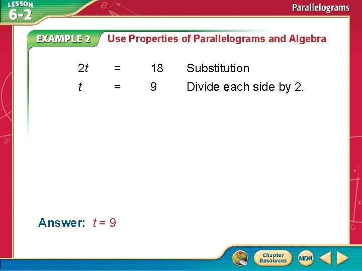 Use Properties of Parallelograms and Algebra 2 t = 18 Substitution t = 9