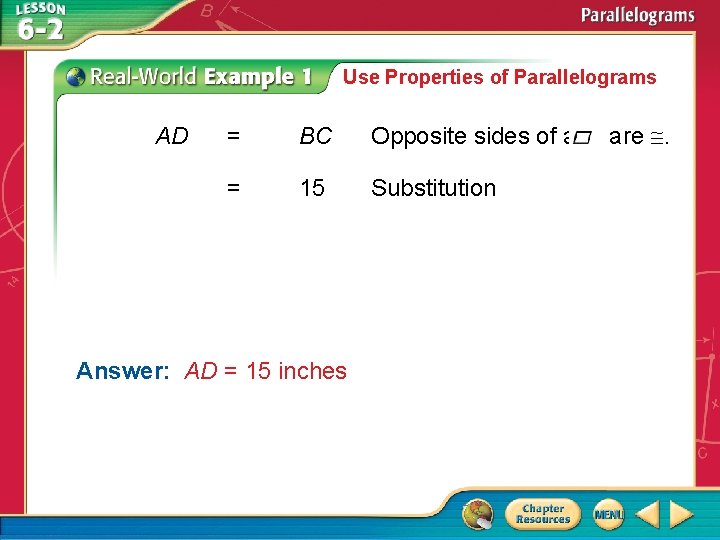 Use Properties of Parallelograms AD = BC Opposite sides of a = 15 Substitution