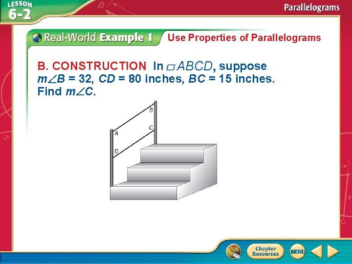 Use Properties of Parallelograms B. CONSTRUCTION In suppose m B = 32, CD =