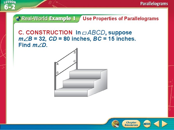 Use Properties of Parallelograms C. CONSTRUCTION In suppose m B = 32, CD =