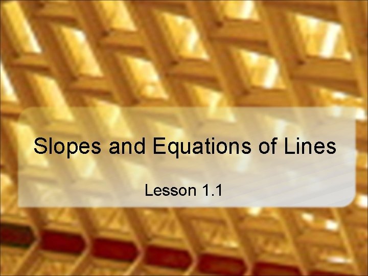 Slopes and Equations of Lines Lesson 1. 1 