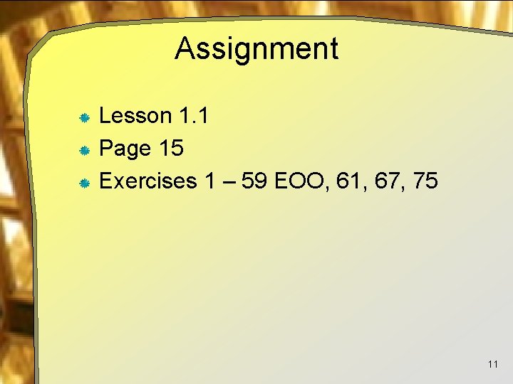 Assignment Lesson 1. 1 Page 15 Exercises 1 – 59 EOO, 61, 67, 75