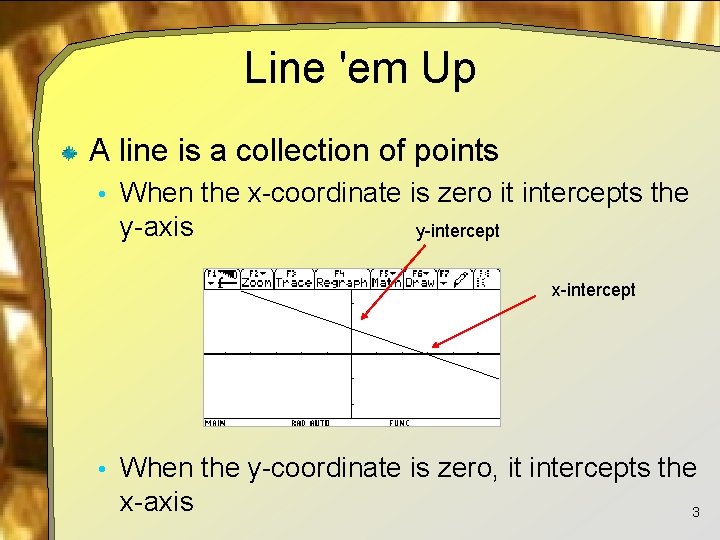 Line 'em Up A line is a collection of points • When the x-coordinate