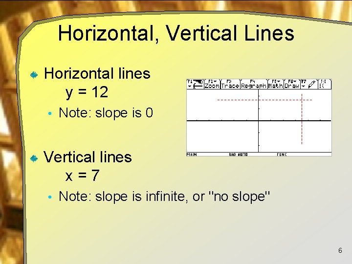 Horizontal, Vertical Lines Horizontal lines y = 12 • Note: slope is 0 Vertical