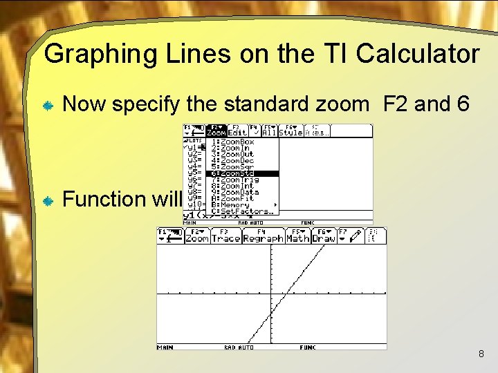 Graphing Lines on the TI Calculator Now specify the standard zoom F 2 and