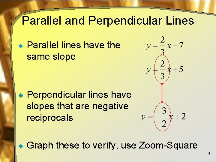 Parallel and Perpendicular Lines Parallel lines have the same slope Perpendicular lines have slopes