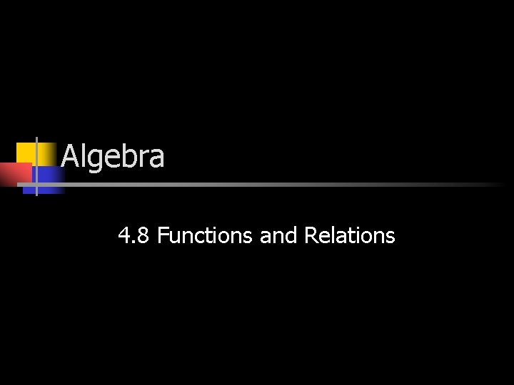 Algebra 4. 8 Functions and Relations 