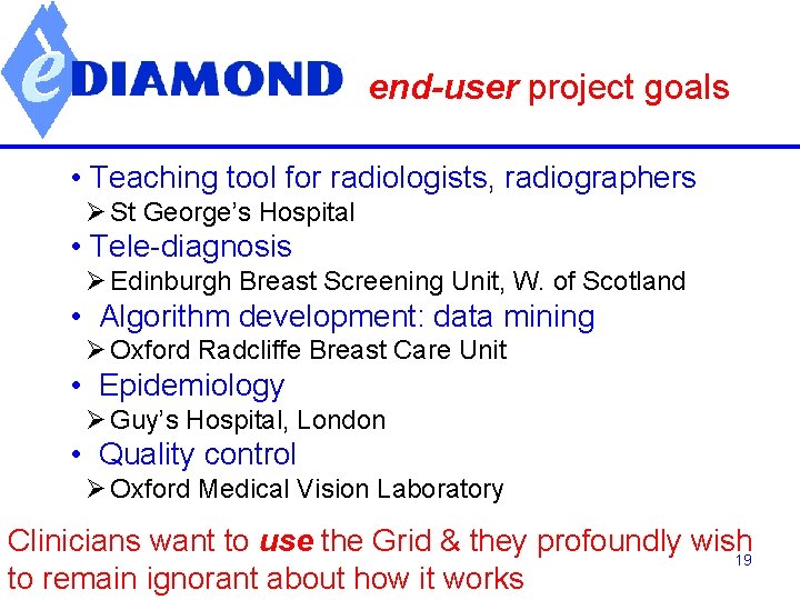 end-user project goals • Teaching tool for radiologists, radiographers Ø St George’s Hospital •