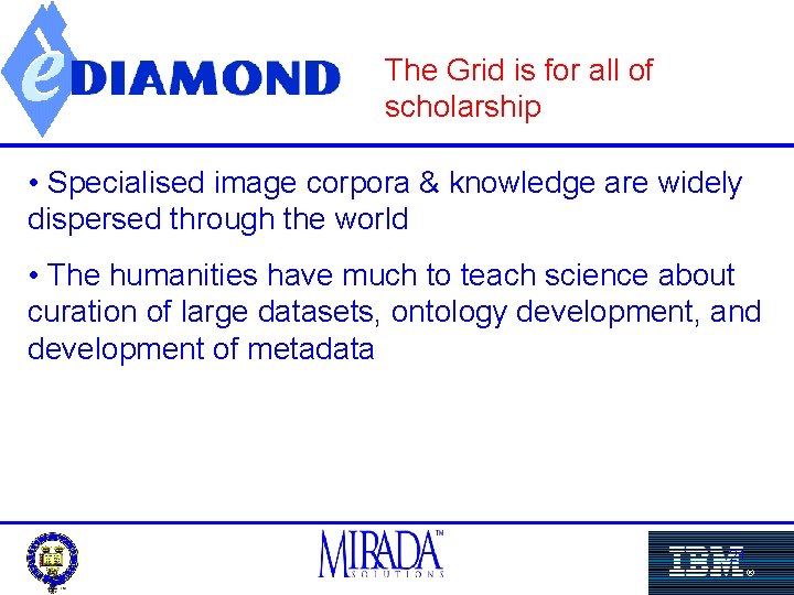 The Grid is for all of scholarship • Specialised image corpora & knowledge are