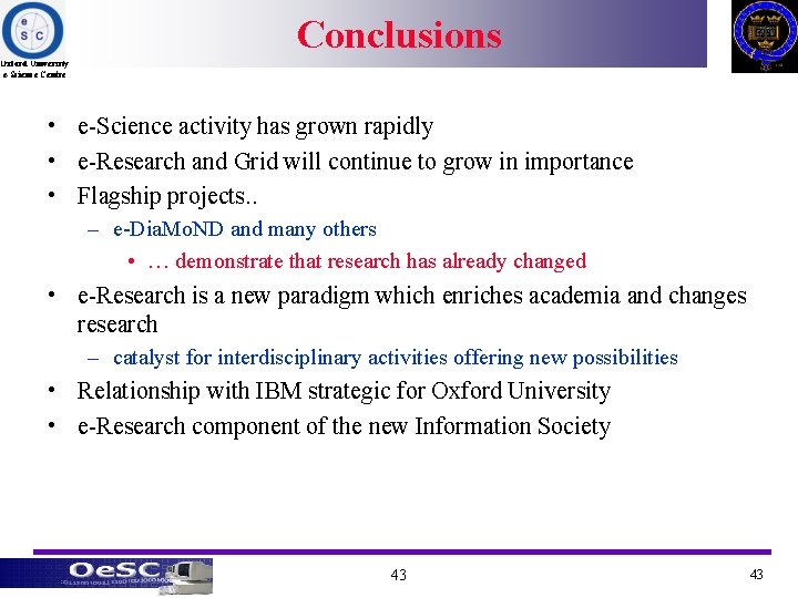 Conclusions Oxford University e-Science Centre • e-Science activity has grown rapidly • e-Research and