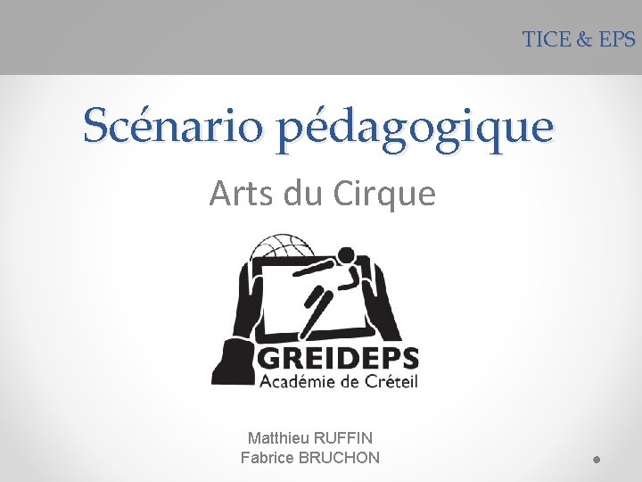 TICE & EPS Scénario pédagogique Arts du Cirque Matthieu RUFFIN Fabrice BRUCHON 