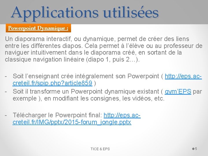 Applications utilisées Powerpoint Dynamique : Un diaporama interactif, ou dynamique, permet de créer des