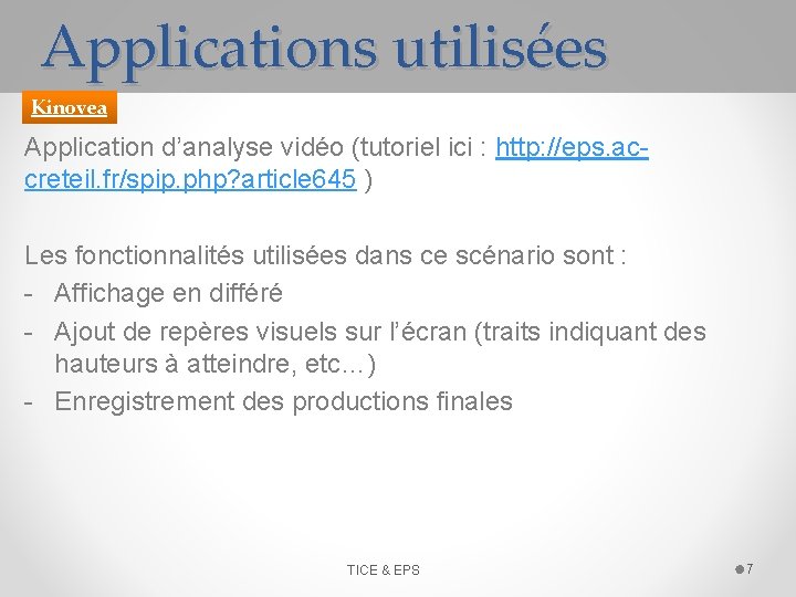 Applications utilisées Kinovea Application d’analyse vidéo (tutoriel ici : http: //eps. accreteil. fr/spip. php?