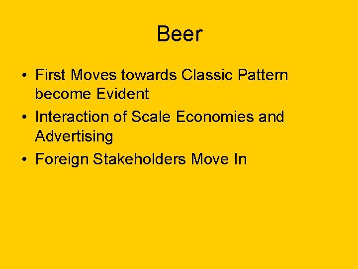 Beer • First Moves towards Classic Pattern become Evident • Interaction of Scale Economies