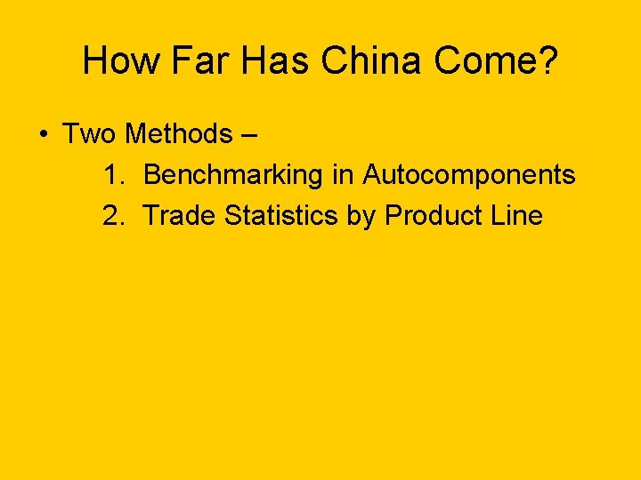 How Far Has China Come? • Two Methods – 1. Benchmarking in Autocomponents 2.