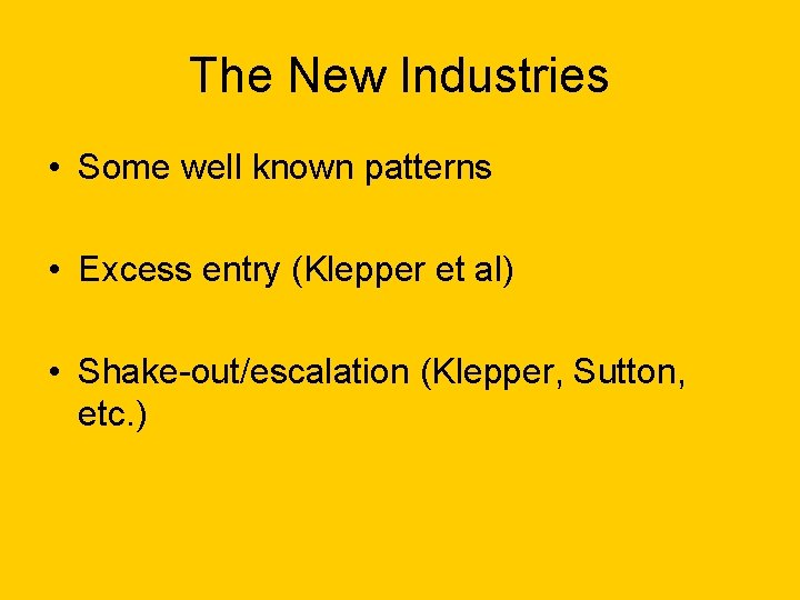 The New Industries • Some well known patterns • Excess entry (Klepper et al)