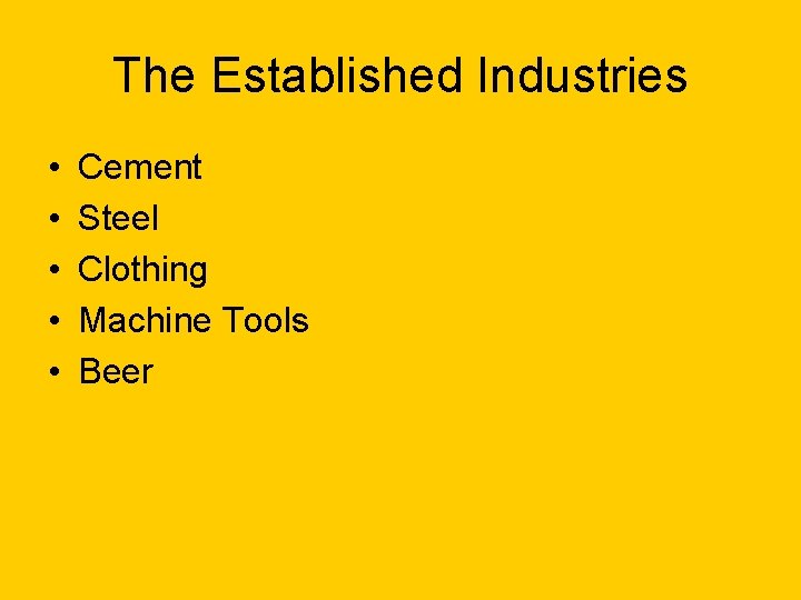 The Established Industries • • • Cement Steel Clothing Machine Tools Beer 